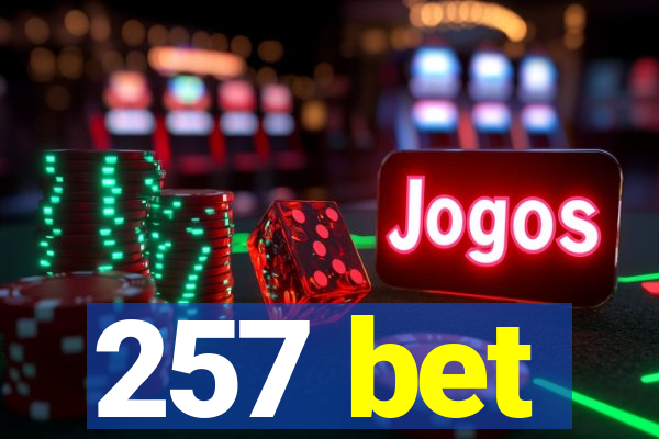 257 bet